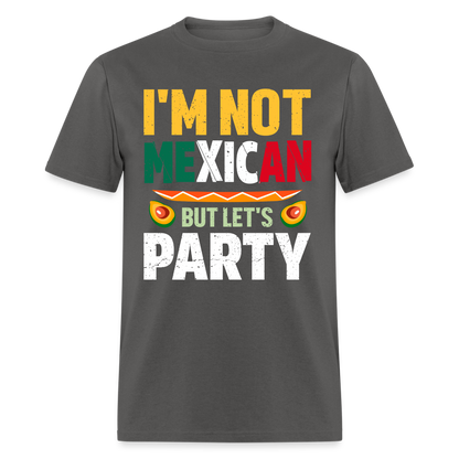 I'm Not Mexican but let's Party - Cinco de Mayo T-Shirt - charcoal