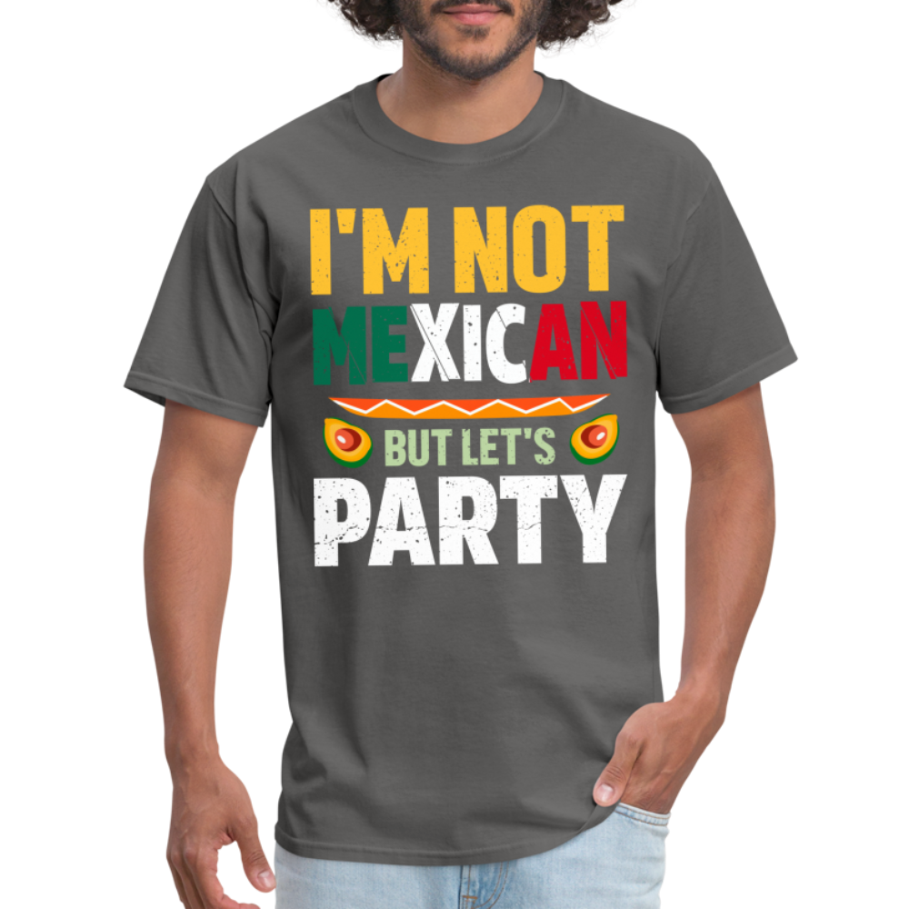 I'm Not Mexican but let's Party - Cinco de Mayo T-Shirt - charcoal