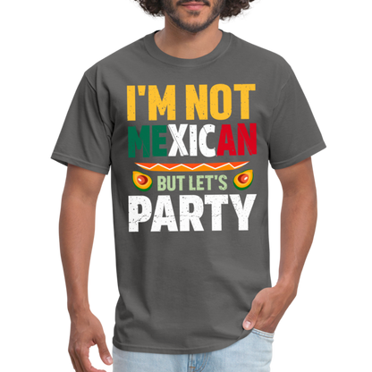 I'm Not Mexican but let's Party - Cinco de Mayo T-Shirt - charcoal