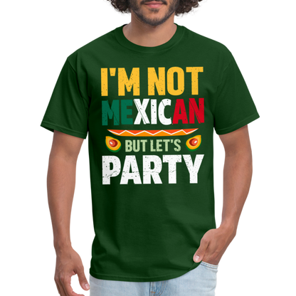 I'm Not Mexican but let's Party - Cinco de Mayo T-Shirt - forest green