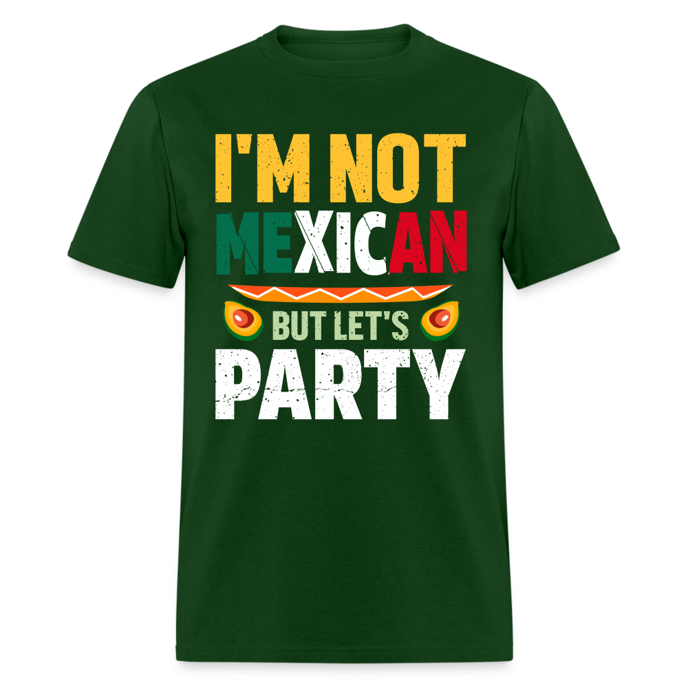 I'm Not Mexican but let's Party - Cinco de Mayo T-Shirt - forest green