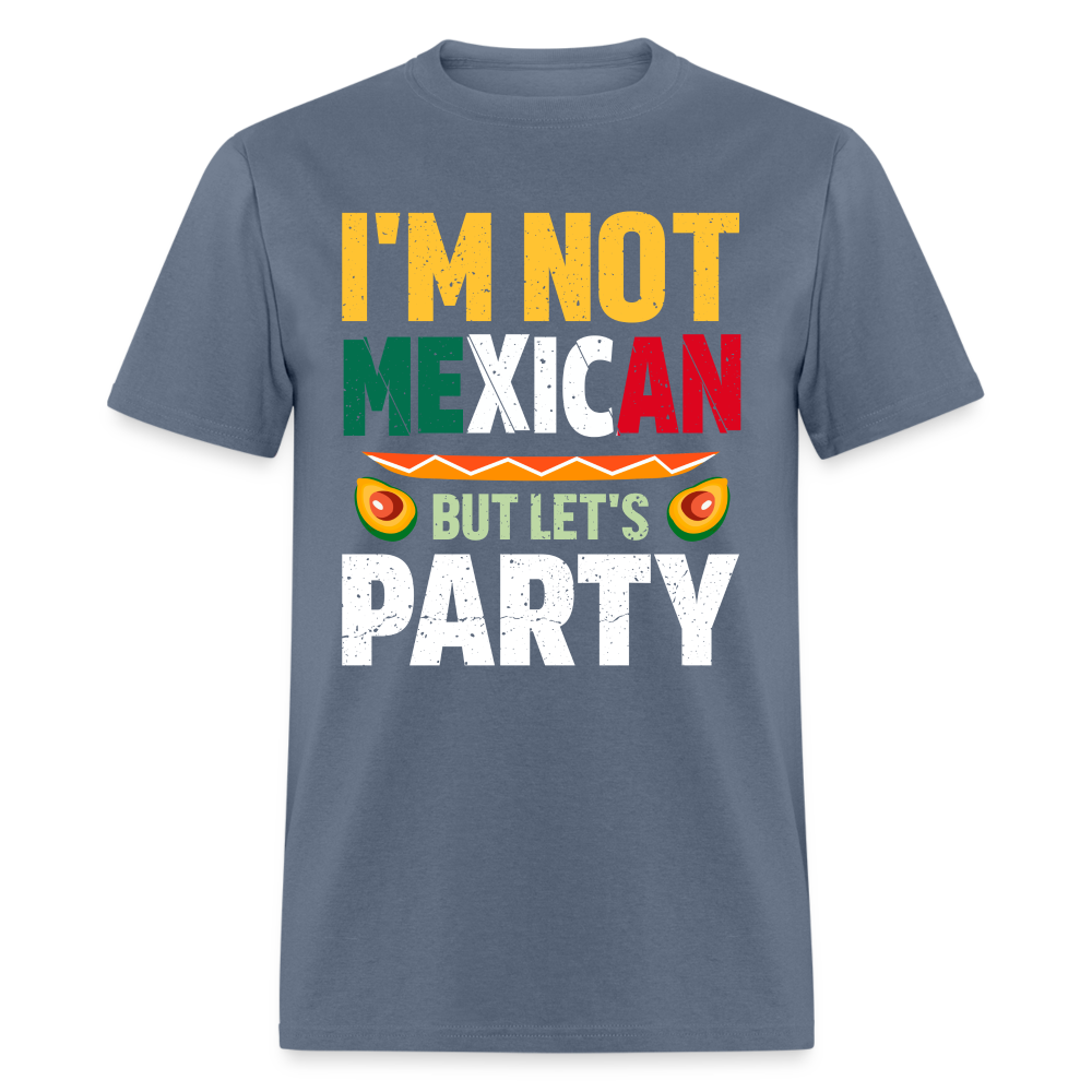 I'm Not Mexican but let's Party - Cinco de Mayo T-Shirt - denim