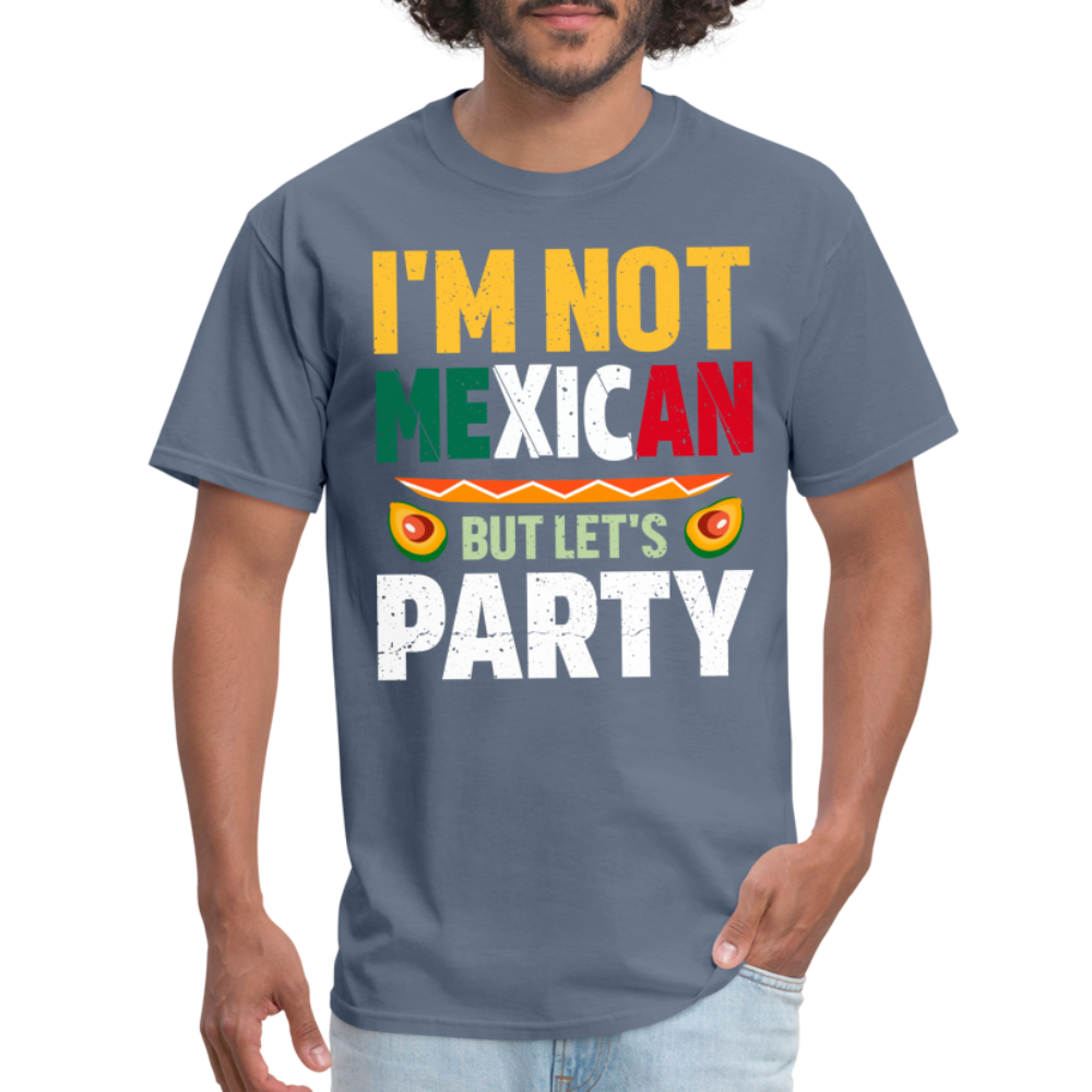 I'm Not Mexican but let's Party - Cinco de Mayo T-Shirt - denim