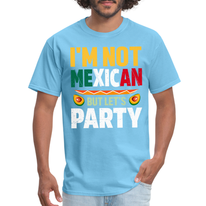 I'm Not Mexican but let's Party - Cinco de Mayo T-Shirt - aquatic blue