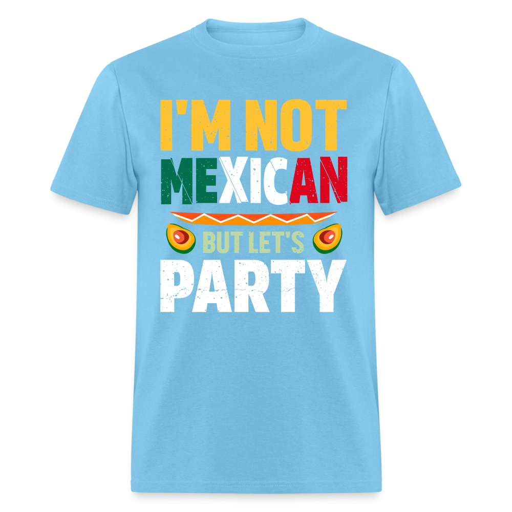 I'm Not Mexican but let's Party - Cinco de Mayo T-Shirt - aquatic blue