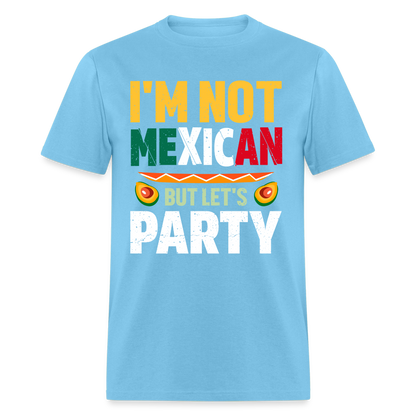 I'm Not Mexican but let's Party - Cinco de Mayo T-Shirt - aquatic blue