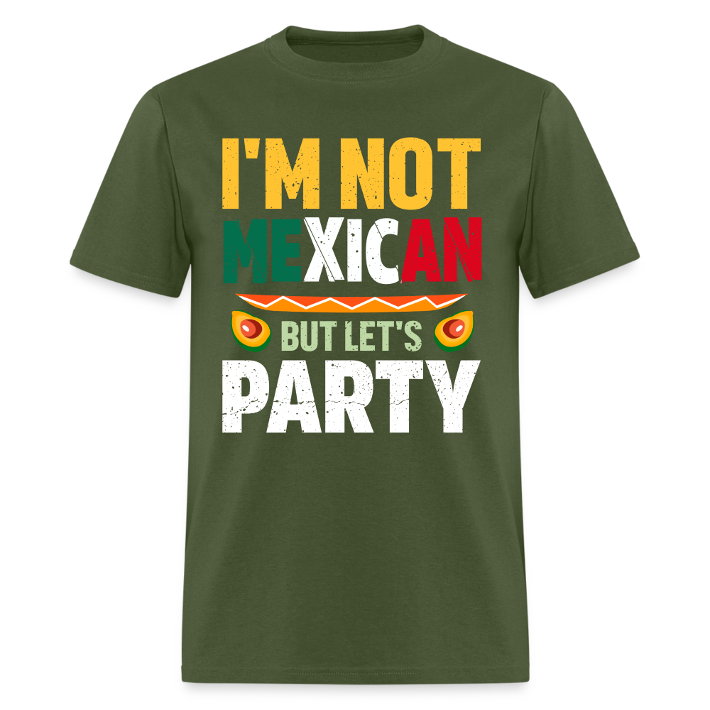 I'm Not Mexican but let's Party - Cinco de Mayo T-Shirt - military green