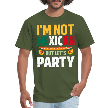 I'm Not Mexican but let's Party - Cinco de Mayo T-Shirt - military green