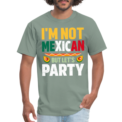 I'm Not Mexican but let's Party - Cinco de Mayo T-Shirt - sage