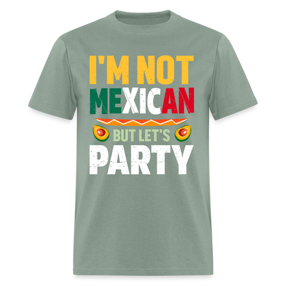 I'm Not Mexican but let's Party - Cinco de Mayo T-Shirt - sage