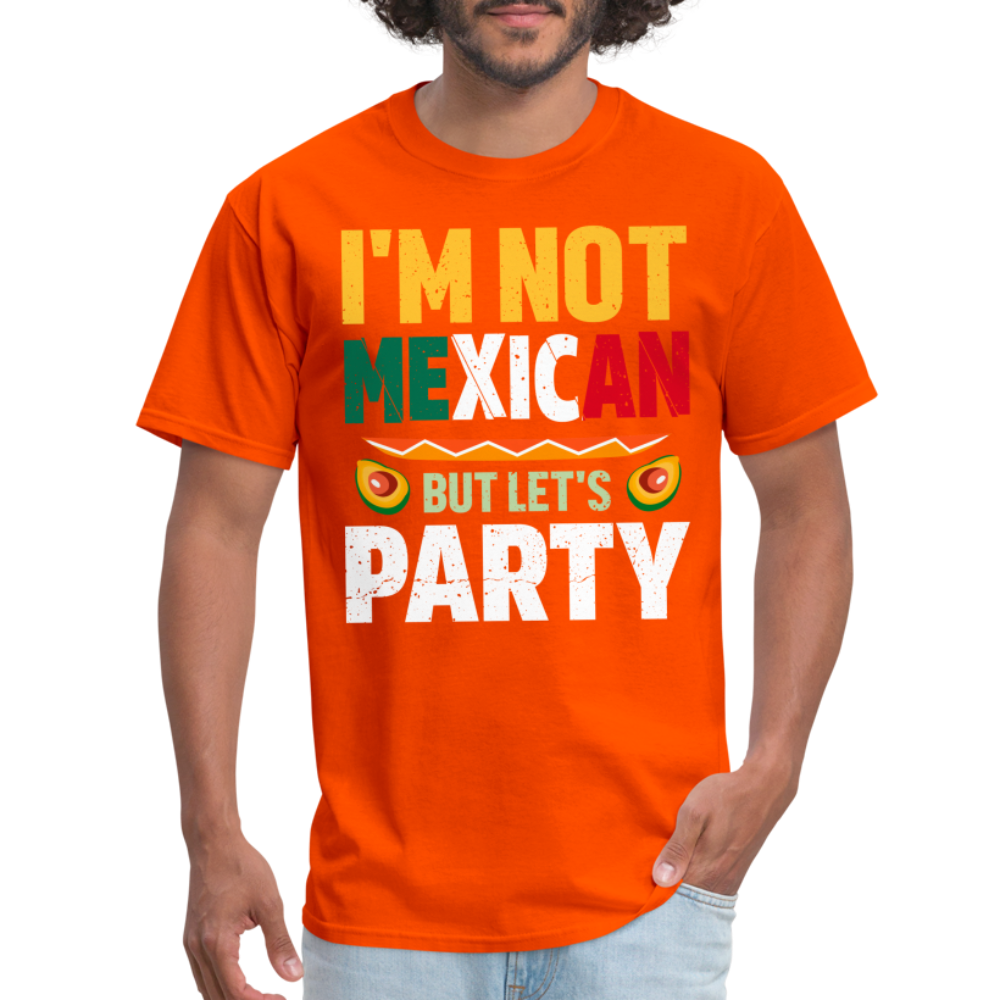 I'm Not Mexican but let's Party - Cinco de Mayo T-Shirt - orange