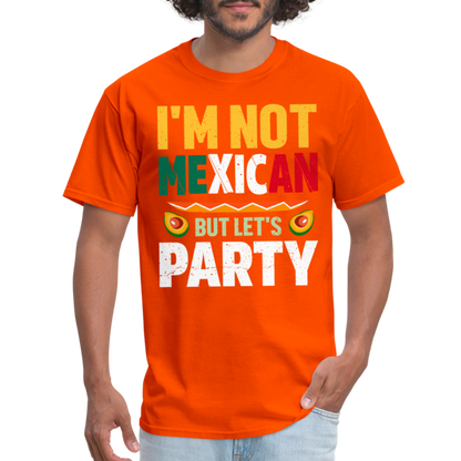 I'm Not Mexican but let's Party - Cinco de Mayo T-Shirt - orange