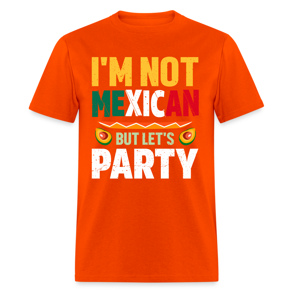 I'm Not Mexican but let's Party - Cinco de Mayo T-Shirt - orange