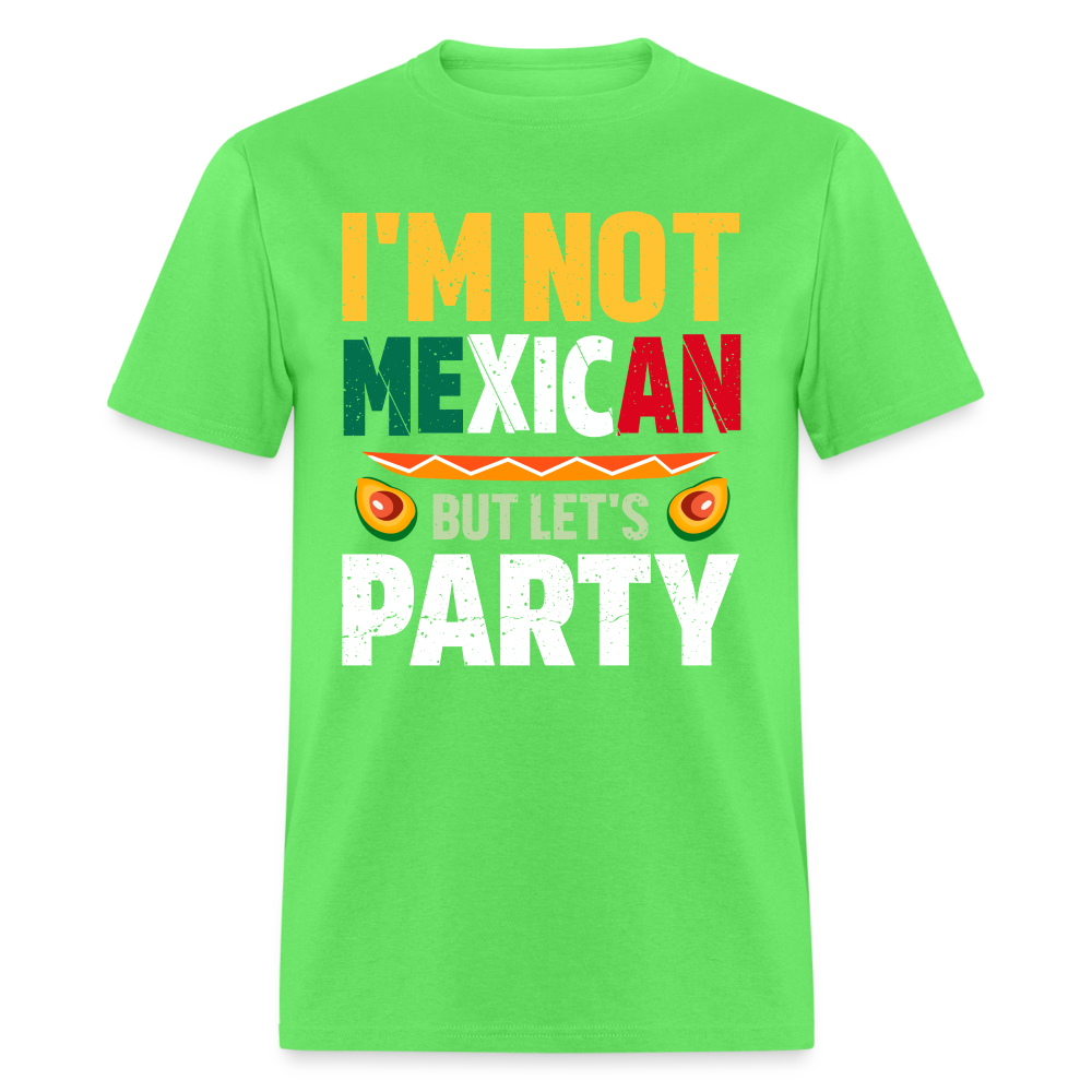 I'm Not Mexican but let's Party - Cinco de Mayo T-Shirt - kiwi