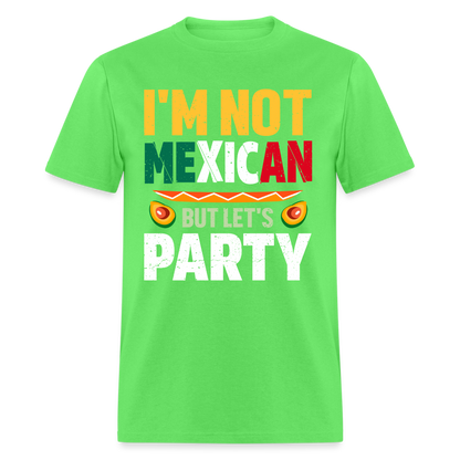 I'm Not Mexican but let's Party - Cinco de Mayo T-Shirt - kiwi