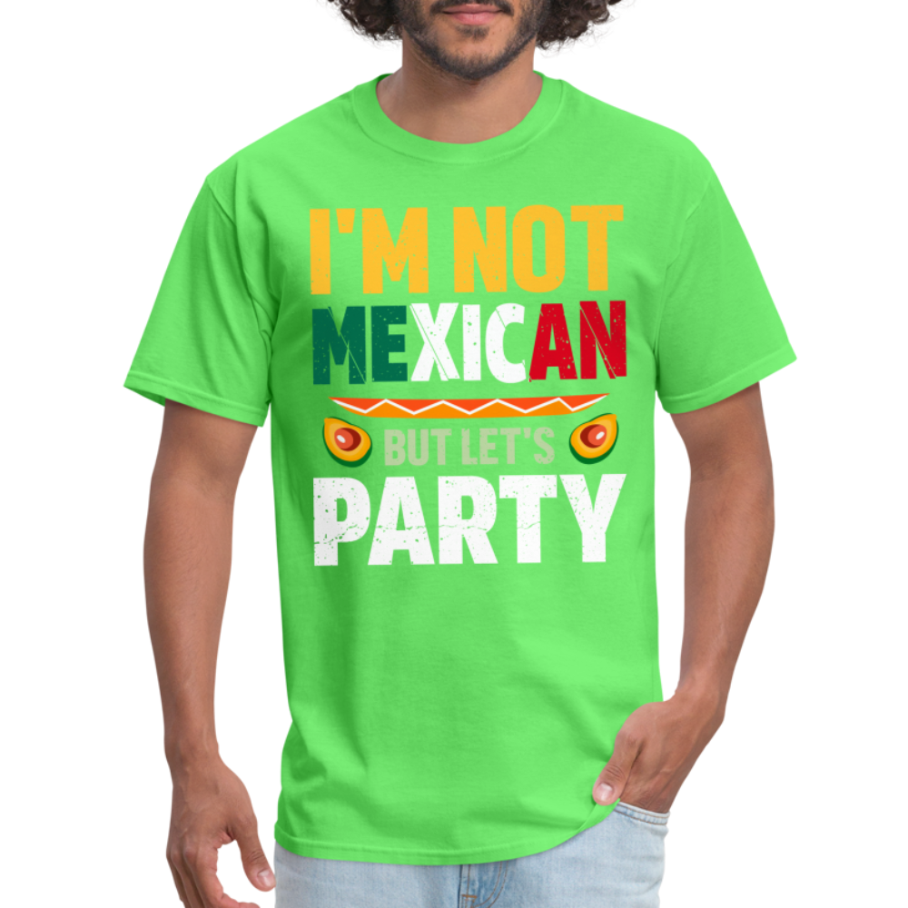 I'm Not Mexican but let's Party - Cinco de Mayo T-Shirt - kiwi