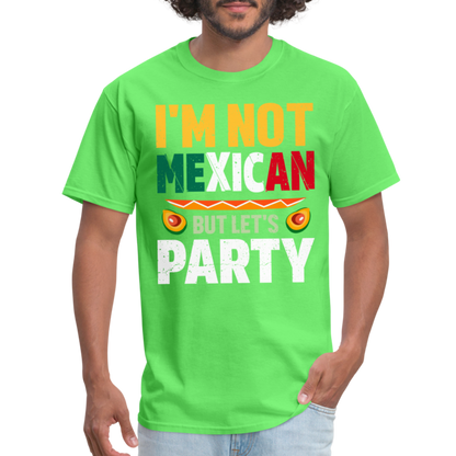 I'm Not Mexican but let's Party - Cinco de Mayo T-Shirt - kiwi