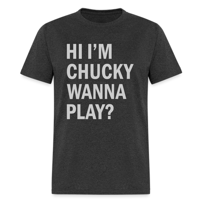 Hi I'm Chucky Wanna Play T-Shirt - heather black