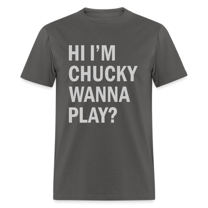 Hi I'm Chucky Wanna Play T-Shirt - charcoal