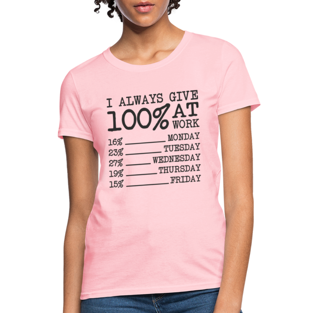 I Always Give 100% at Work Women's T-Shirt (Work Humor) - pink