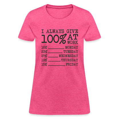 I Always Give 100% at Work Women's T-Shirt (Work Humor) - heather pink