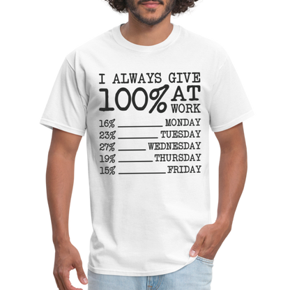 I Always Give 100% at Work T-Shirt (Work Humor) - white