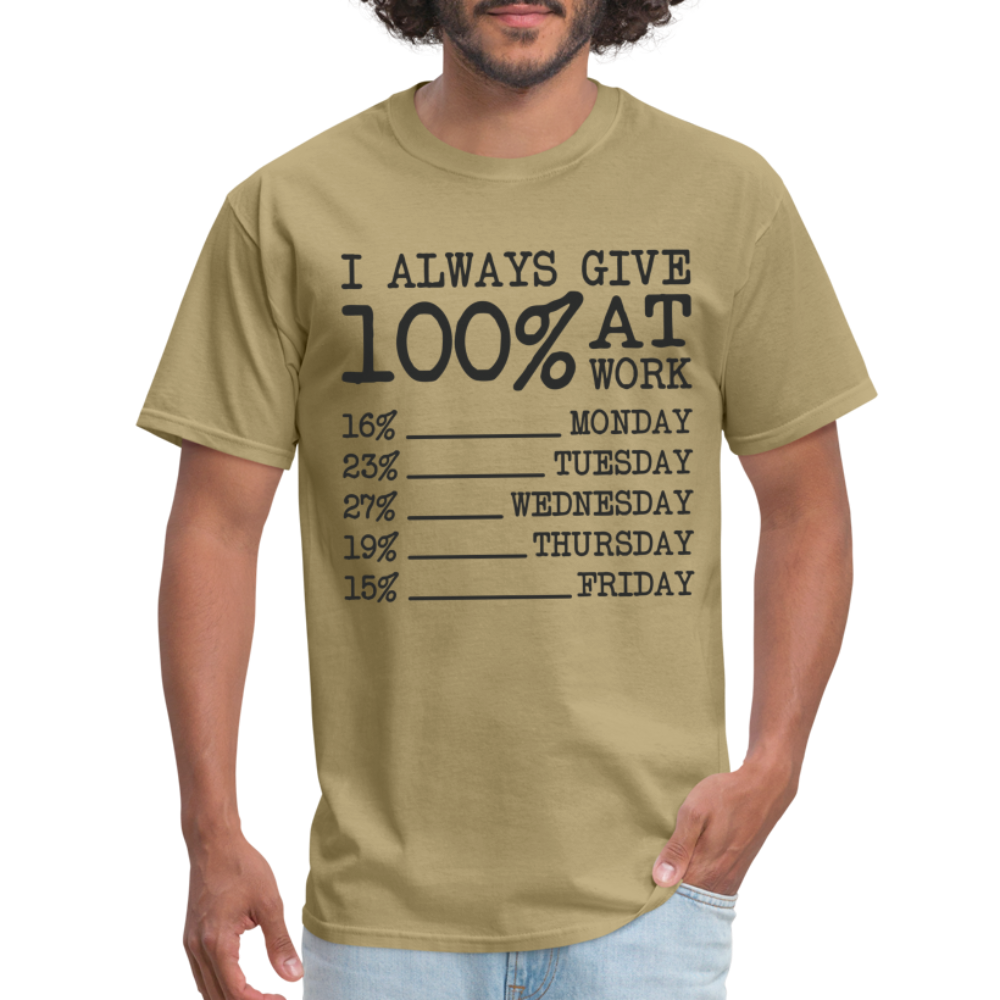 I Always Give 100% at Work T-Shirt (Work Humor) - khaki