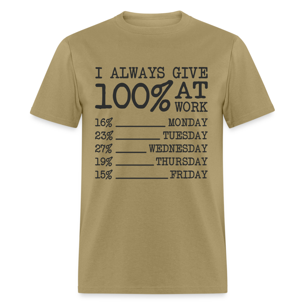 I Always Give 100% at Work T-Shirt (Work Humor) - khaki