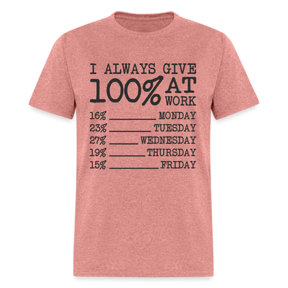 I Always Give 100% at Work T-Shirt (Work Humor) - heather mauve