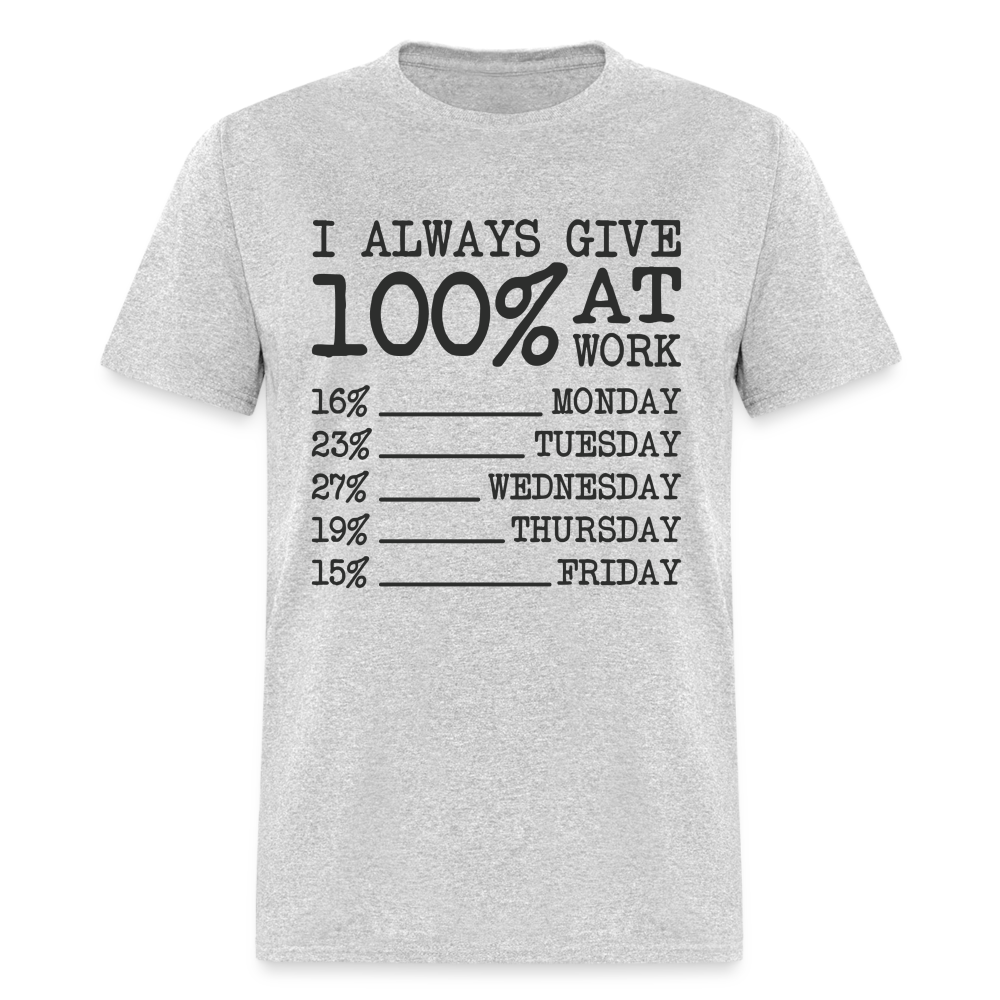 I Always Give 100% at Work T-Shirt (Work Humor) - heather gray