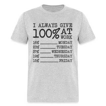 I Always Give 100% at Work T-Shirt (Work Humor) - heather gray