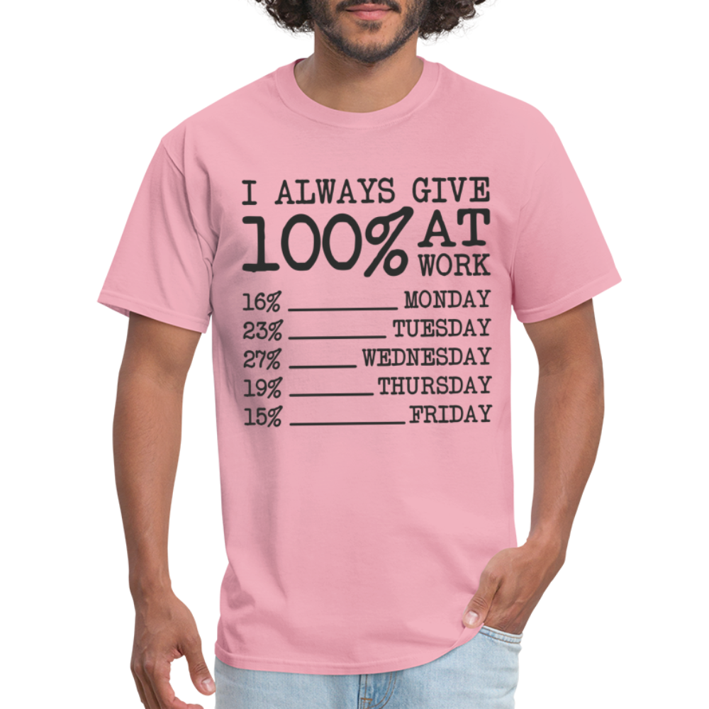 I Always Give 100% at Work T-Shirt (Work Humor) - pink