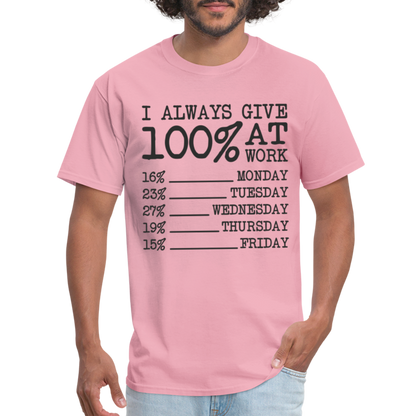 I Always Give 100% at Work T-Shirt (Work Humor) - pink