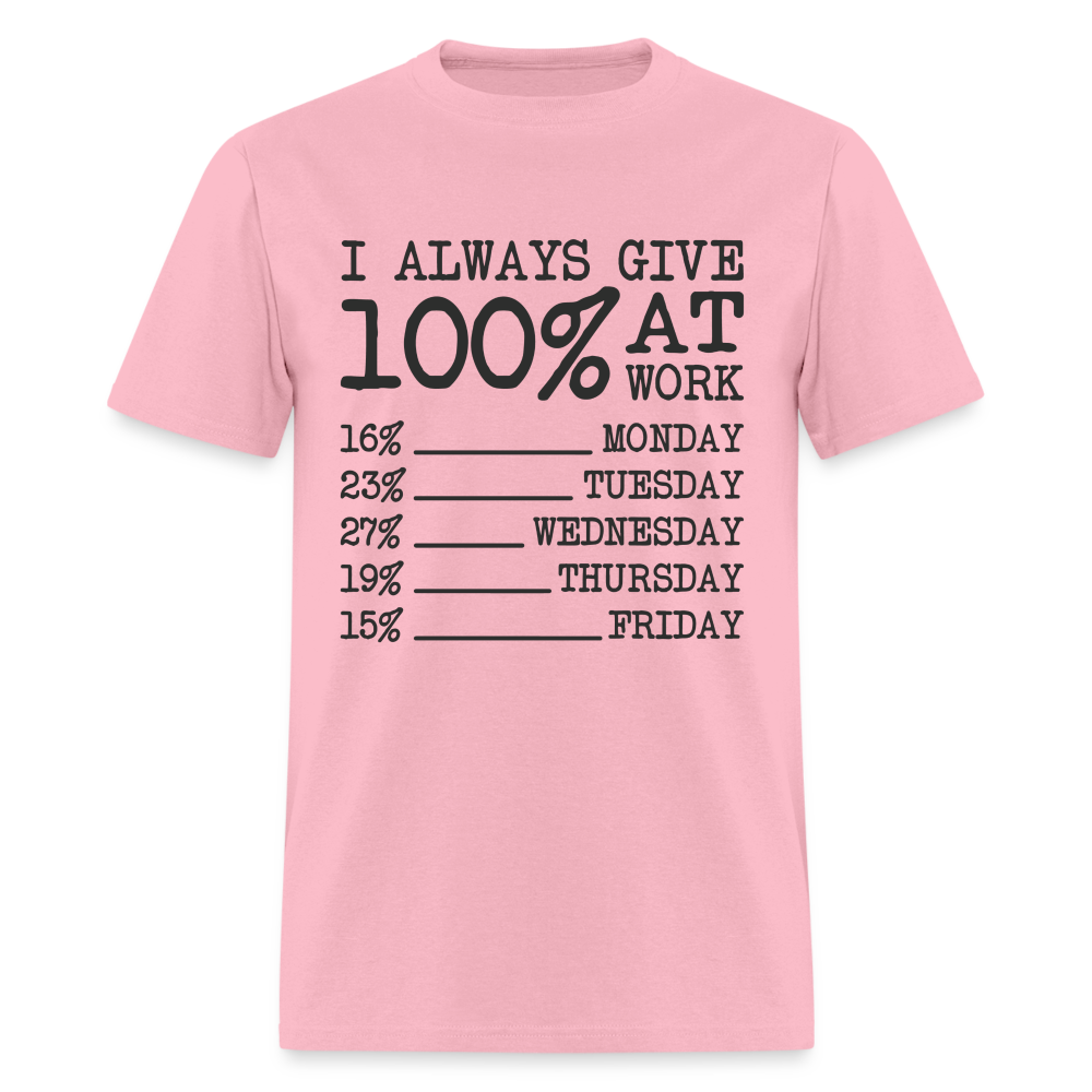 I Always Give 100% at Work T-Shirt (Work Humor) - pink