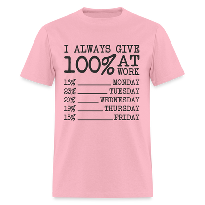 I Always Give 100% at Work T-Shirt (Work Humor) - pink