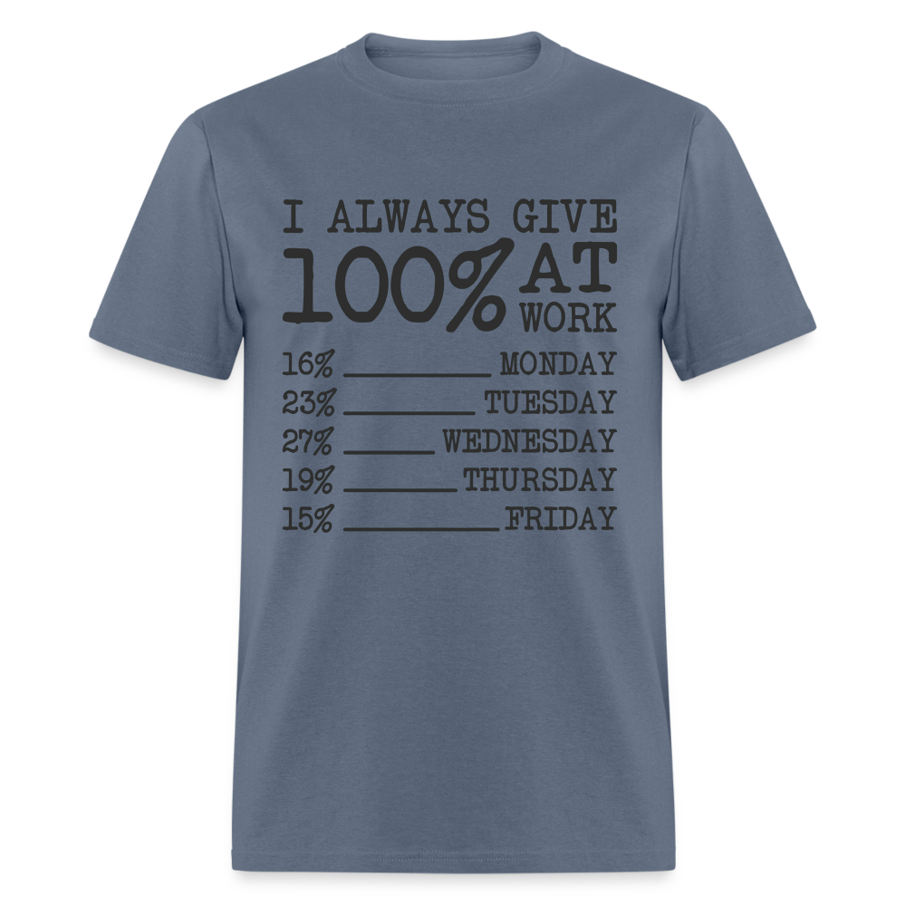 I Always Give 100% at Work T-Shirt (Work Humor) - denim