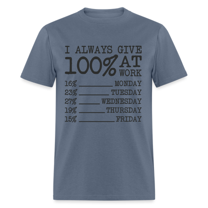 I Always Give 100% at Work T-Shirt (Work Humor) - denim