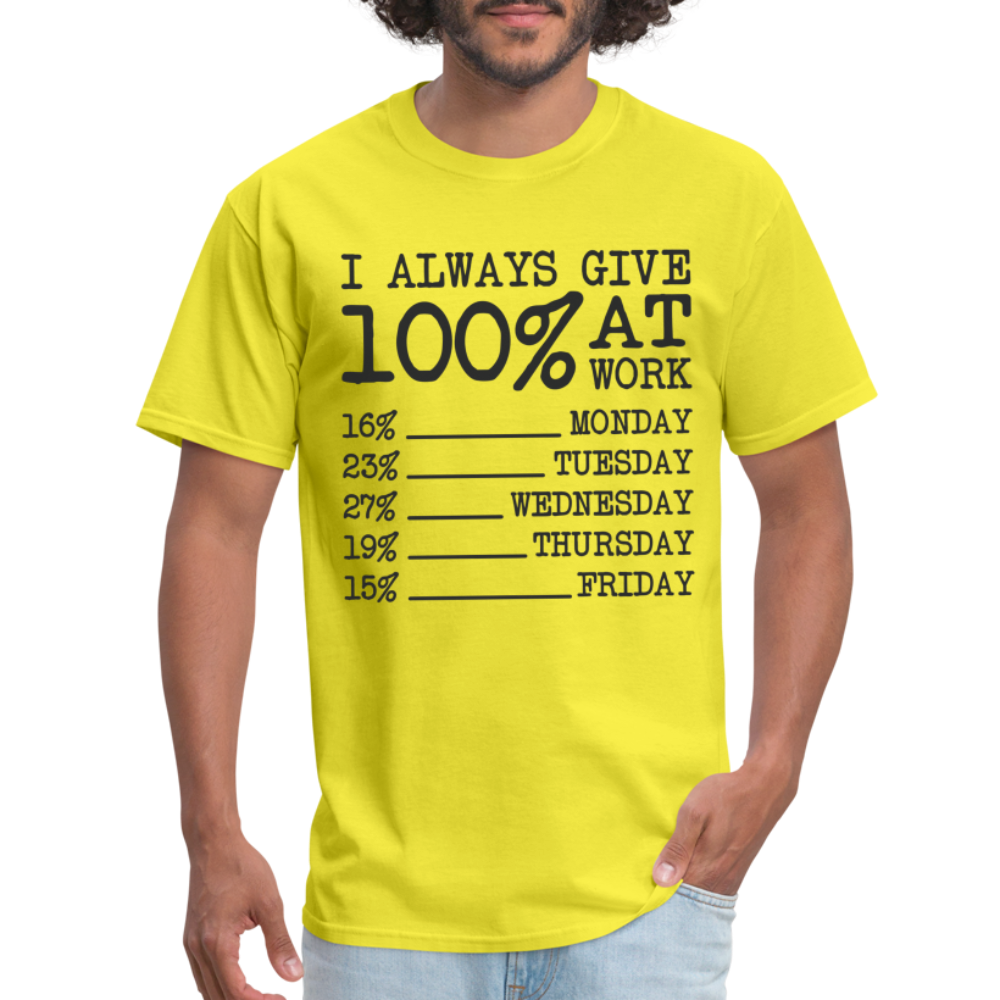 I Always Give 100% at Work T-Shirt (Work Humor) - yellow