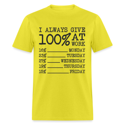 I Always Give 100% at Work T-Shirt (Work Humor) - yellow