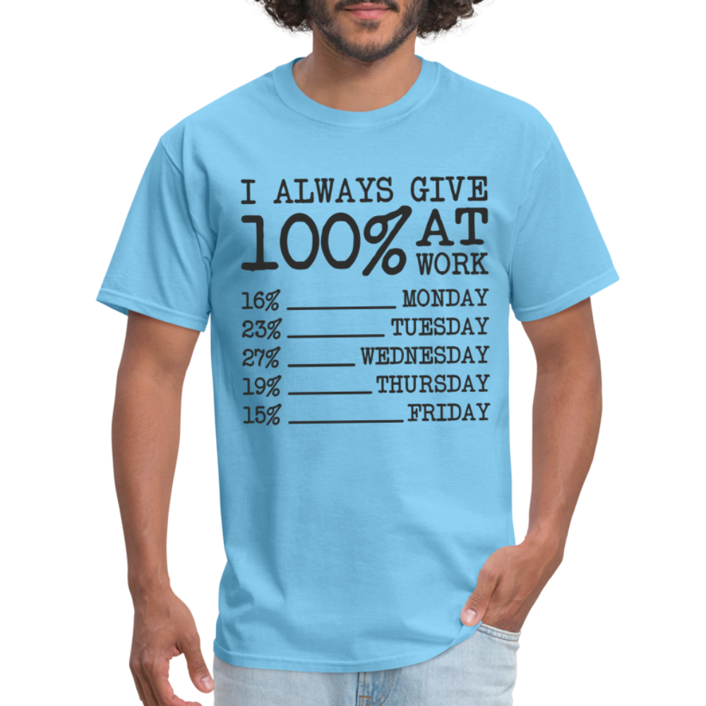 I Always Give 100% at Work T-Shirt (Work Humor) - aquatic blue