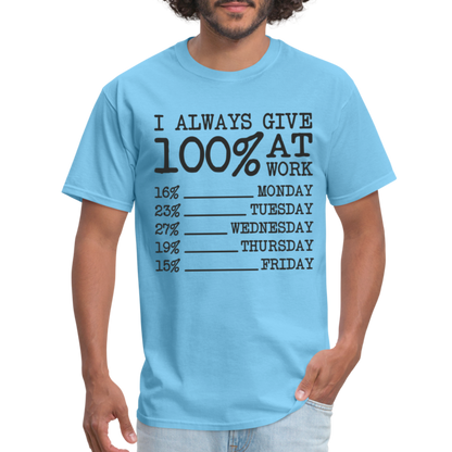 I Always Give 100% at Work T-Shirt (Work Humor) - aquatic blue