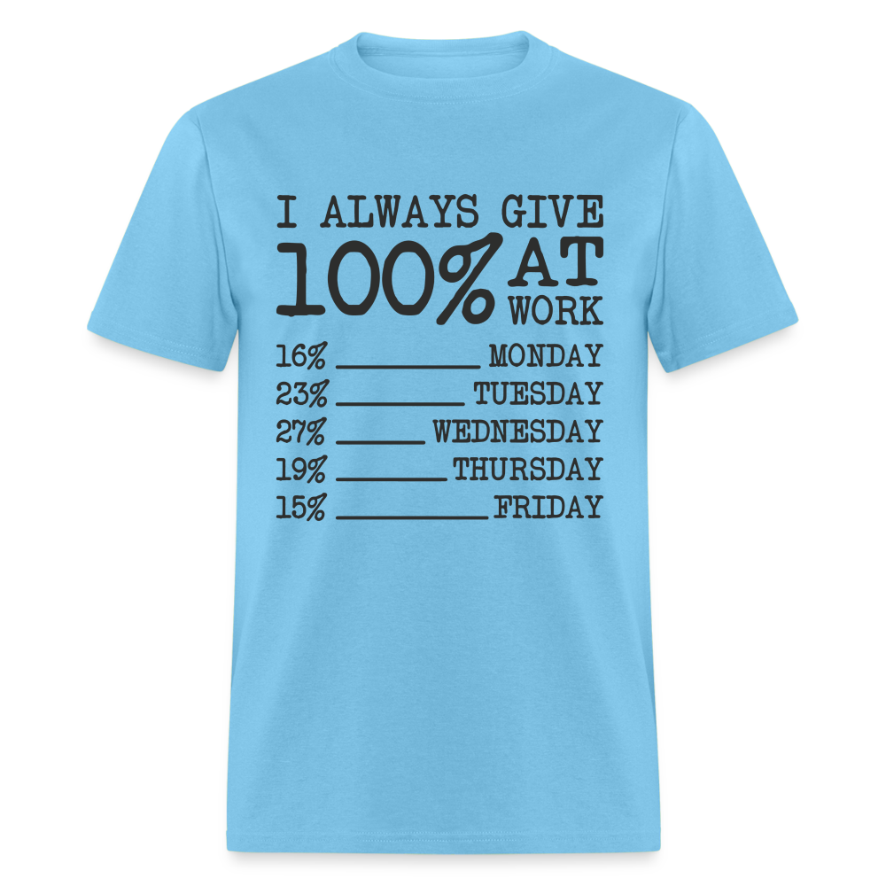 I Always Give 100% at Work T-Shirt (Work Humor) - aquatic blue