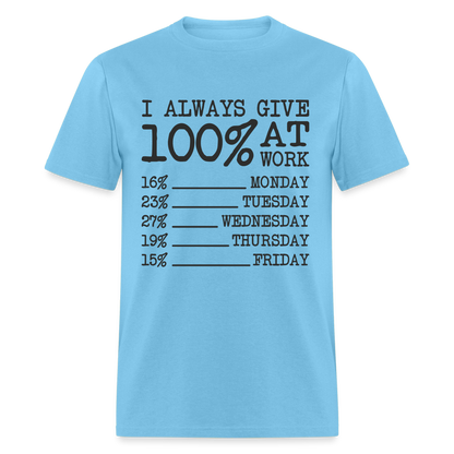 I Always Give 100% at Work T-Shirt (Work Humor) - aquatic blue