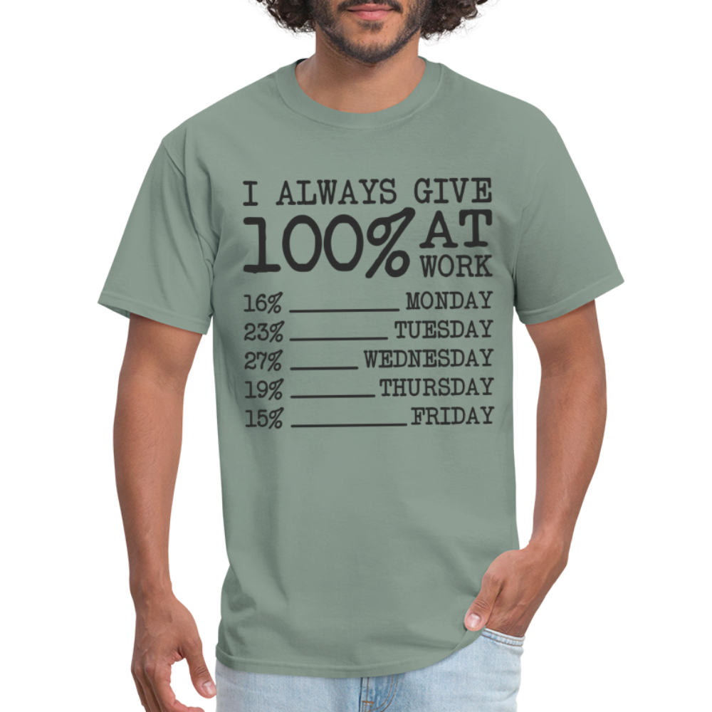 I Always Give 100% at Work T-Shirt (Work Humor) - sage