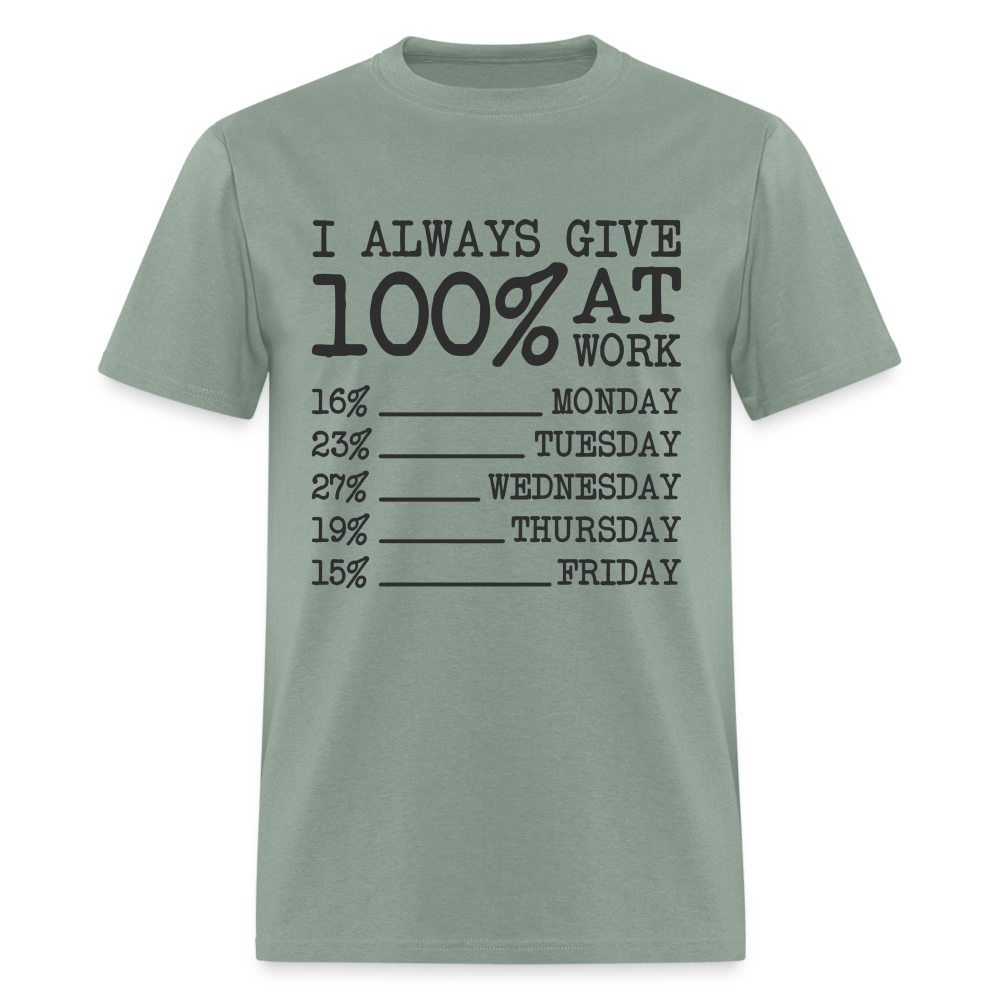 I Always Give 100% at Work T-Shirt (Work Humor) - sage