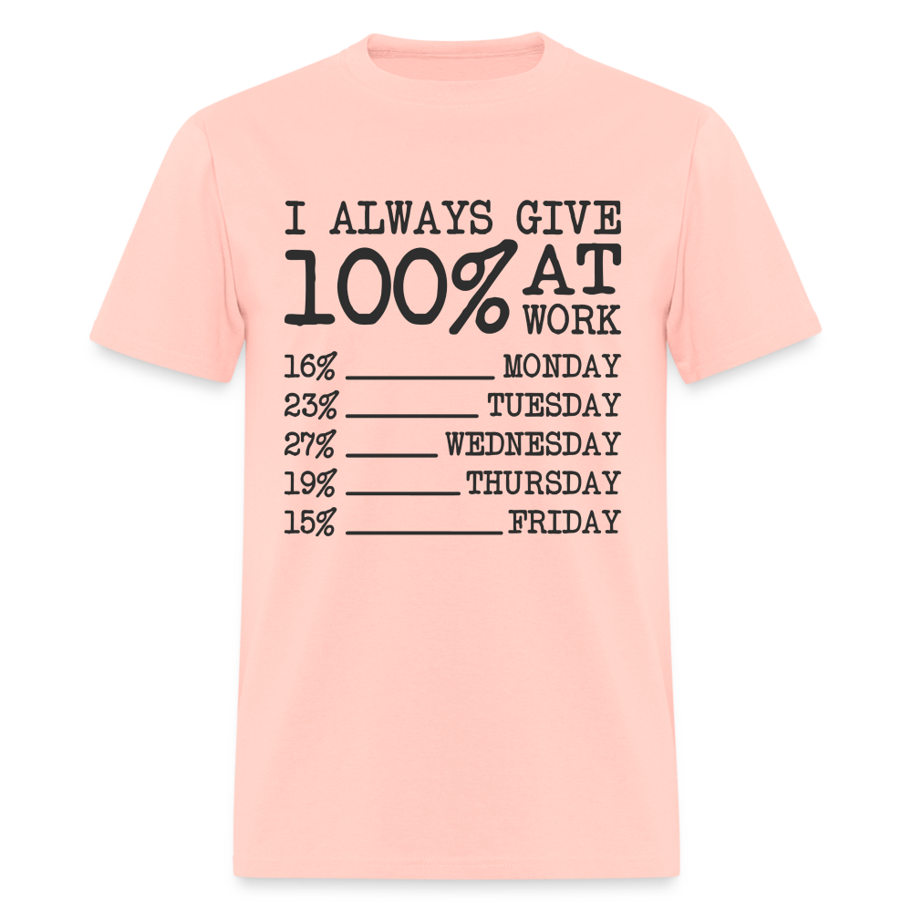 I Always Give 100% at Work T-Shirt (Work Humor) - blush pink 