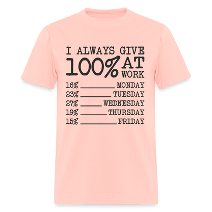 I Always Give 100% at Work T-Shirt (Work Humor) - blush pink 