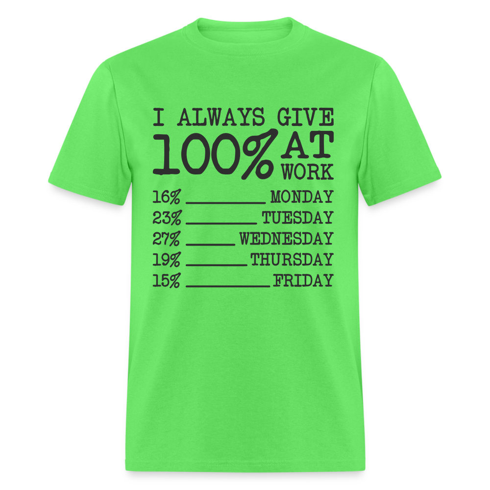 I Always Give 100% at Work T-Shirt (Work Humor) - kiwi