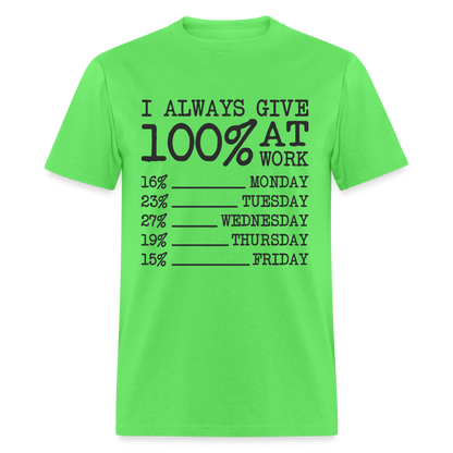 I Always Give 100% at Work T-Shirt (Work Humor) - kiwi