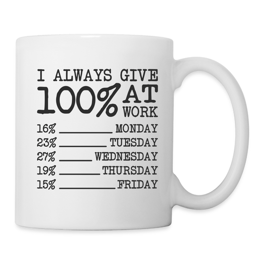 I Always Give 100% at Work Coffee Mug (Work Humor) - white